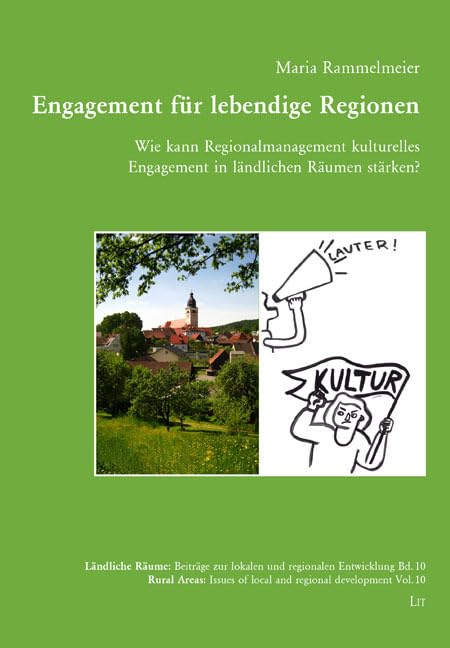 Engagement für lebendige Regionen: Wie kann Regionalmanagement kulturelles Engagement in ländlichen Räumen stärken? (Rural areas: Issues of local and ... Issues of local and regional development) Business, Finance & Career