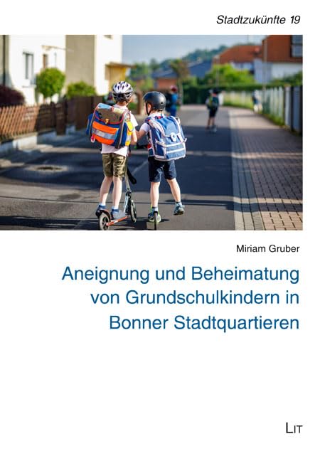 Aneignung und Beheimatung von Grundschulkindern in Bonner Stadtquartieren Business & Technology