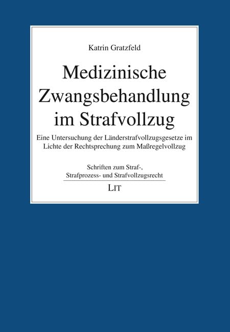 Medizinische Zwangsbehandlung im Strafvollzug: Eine Untersuchung der Länderstrafvollzugsgesetze im Lichte der Rechtsprechung zum Maßregelvollzug Books