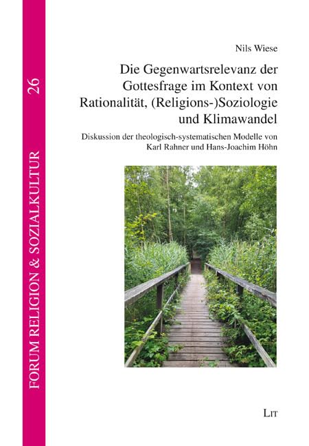 Die Gegenwartsrelevanz der Gottesfrage im Kontext von Rationalität, (Religions-)Soziologie und Klimawandel: Diskussion der theologisch-systematischen ... A: Religions- und Kirchensoziologische Texte) Social Sciences