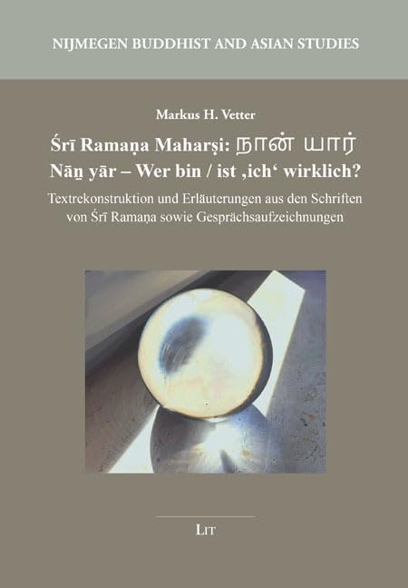 Śrī Ramaṇa Maharṣi: நான் யார் Nāṉ yār – Wer bin / ist ‚ich‘ wirklich?: Textrekonstruktion und Erläuterungen aus den Schriften von Śrī Ramaṇa sowie ... (Nijmegen Buddhist and Asian Studies) Law