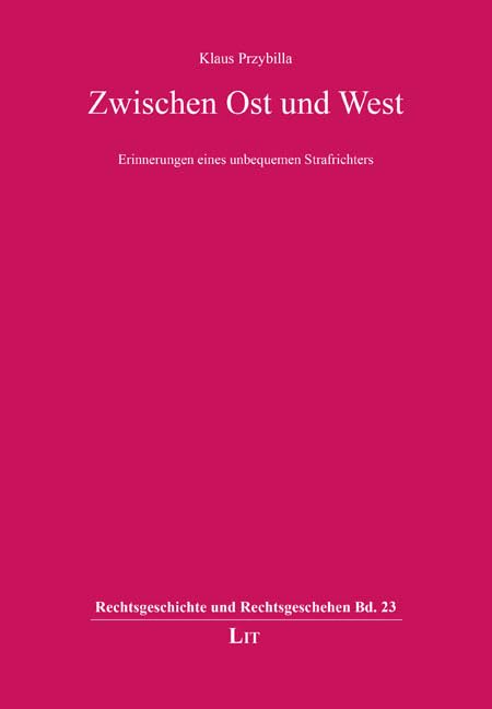 Zwischen Ost und West: Erinnerungen eines unbequemen Strafrichters (Rechtsgeschichte und Rechtsgeschehen) Law