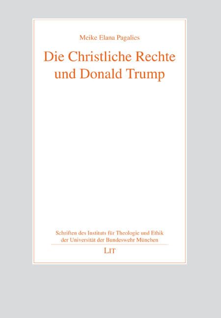 Die Christliche Rechte und Donald Trump (Schriften des Instituts für Theologie und Ethik der Universität der Bundeswehr München) Law