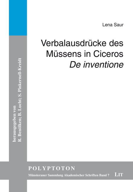 Verbalausdrücke des Müssens in Ciceros „De inventione“ (Polyptoton. Münsteraner Sammlung Akademischer Schriften) Social Sciences