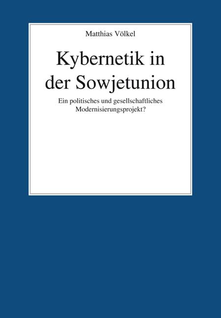 Kybernetik in der Sowjetunion: Ein politisches und gesellschaftliches Modernisierungsprojekt? (Osteuropa) Politics & History