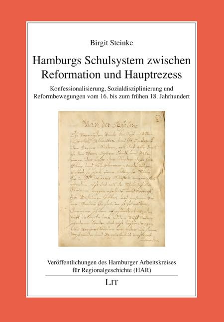 Hamburgs Schulsystem zwischen Reformation und Hauptrezess: Konfessionalisierung, Sozialdisziplinierung und Reformbewegungen vom 16. bis zum frühen 18. ... Arbeitskreises für Regionalgeschichte (HAR)) Learning & Reference