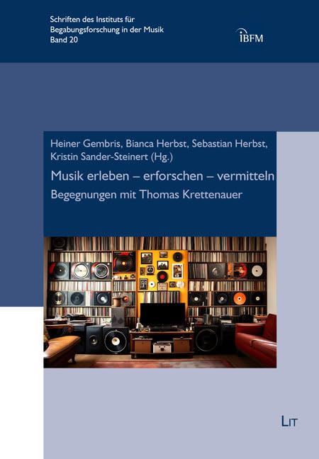 Musik erleben – erforschen – vermitteln: Begegnungen mit Thomas Krettenauer (Schriften des Instituts für Begabungsforschung in der Musik (IBFM)) Business & Technology