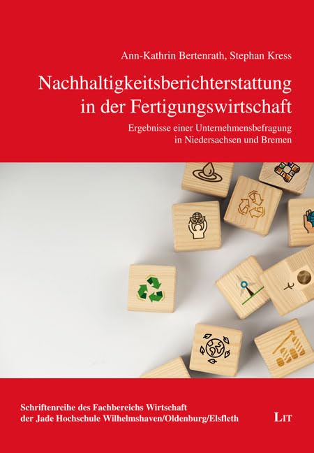 Nachhaltigkeitsberichterstattung in der Fertigungswirtschaft: Ergebnisse einer Unternehmensbefragung in Niedersachsen und Bremen Social Sciences