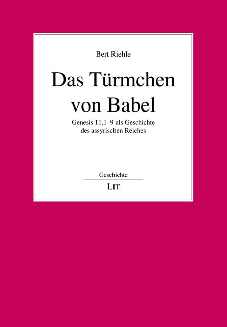 Das Türmchen von Babel: Genesis 11,1-9 als Geschichte des assyrischen Reiches Religion & Esotericism