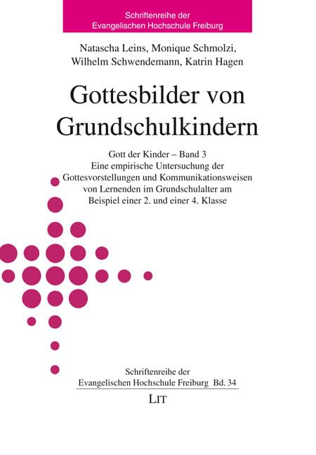 Gottesbilder von Grundschulkindern: Gott der Kinder - Band 3. Eine empirische Untersuchung der Gottesvorstellungen und Kommunikationsweisen von ... am Beispiel einer 2. und einer 4. Klasse Learning & Reference