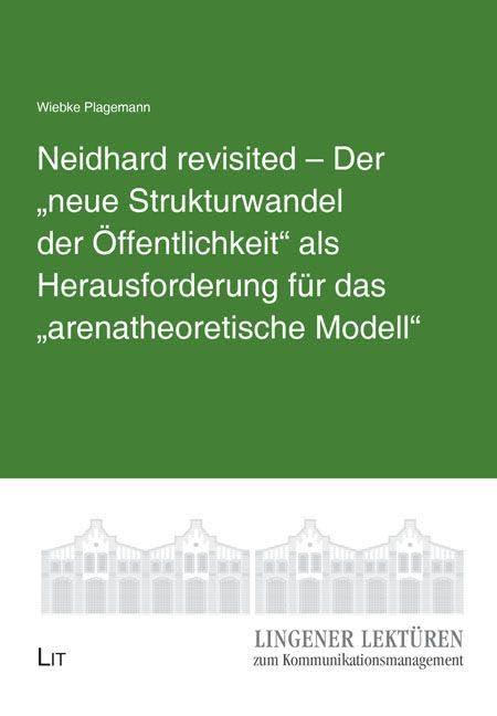 Neidhard revisited - Der "neue Strukturwandel der Öffentlichkeit" als Herausforderung für das "arenatheoretische Modell" Social Sciences