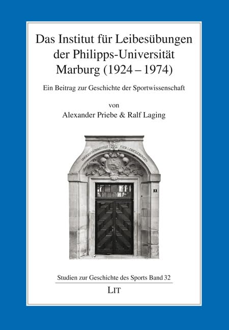 Das Institut für Leibesübungen der Philipps-Universität Marburg (1924-1974): Ein Beitrag zur Geschichte der Sportwissenschaft Social Sciences