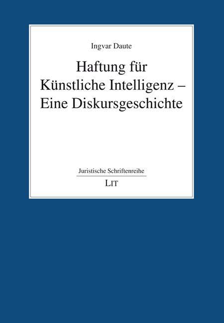 Haftung für Künstliche Intelligenz - Eine Diskursgeschichte Law