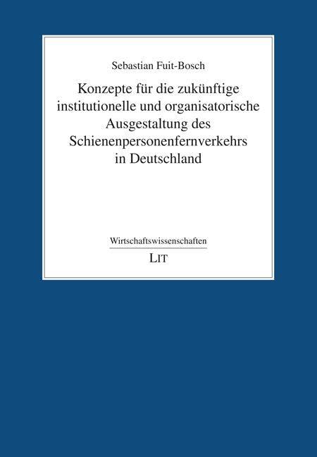 Konzepte für die zukünftige institutionelle und organisatorische Ausgestaltung des Schienenpersonenfernverkehrs in Deutschland Business, Finance & Career