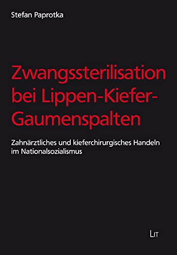 Zwangssterilisation bei Lippen-Kiefer-Gaumenspalten: Zahnärztliches und kieferchirurgisches Handeln im Nationalsozialismus Books