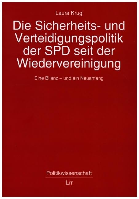 Die Sicherheits- und Verteidigungspolitik der SPD seit der Wiedervereinigung: Eine Bilanz - und ein Neuanfang Social Sciences