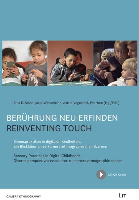 Berührung neu erfinden: Sinnespraktiken in digitalen Kindheiten. Ein Blicklabor an 10 kamera-ethnographischen Szenen Social Sciences