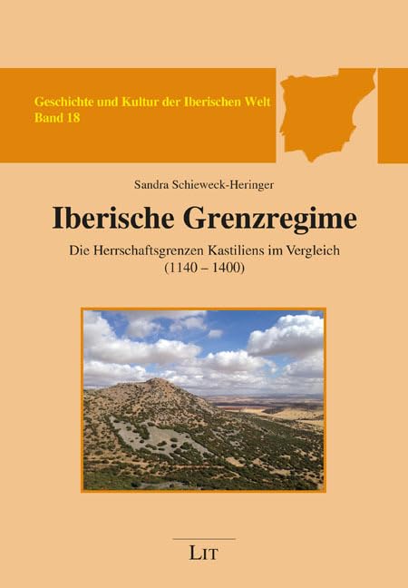 Iberische Grenzregime Die Herrschaftsgrenzen Kastiliens im Vergleich (1140-1400) (Geschichte und Kultur der Iberischen Welt) Politics & History