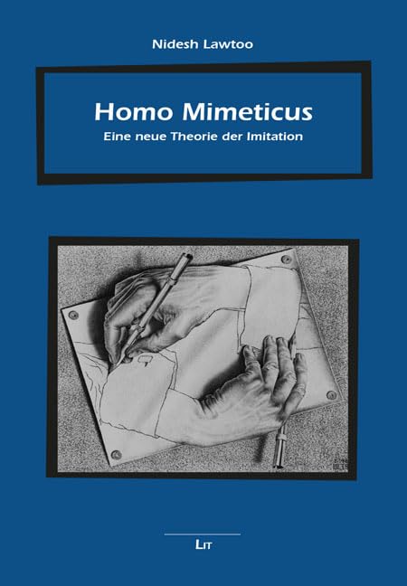 Homo Mimeticus: Eine neue Theorie der Imitation (Beiträge zur mimetischen Theorie. Religion - Gewalt - Kommunikation - Weltordnung) Business & Technology