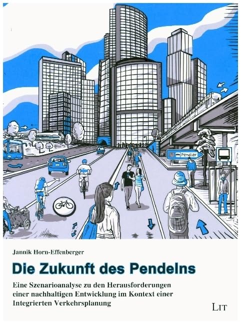 Die Zukunft des Pendelns: Eine Szenarioanalyse zu den Herausforderungen einer nachhaltigen Entwicklung im Kontext einer Integrierten Verkehrsplanung (Mobilität und Gesellschaft) Law