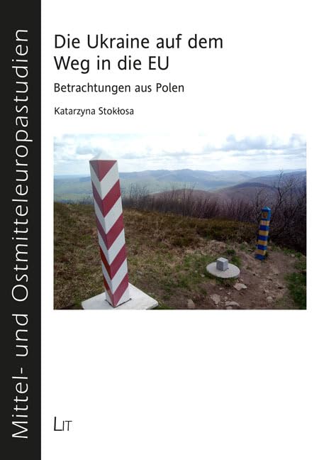 Die Ukraine auf dem Weg in die EU: Betrachtungen aus Polen (Mittel- und Ostmitteleuropastudien) Politics & History