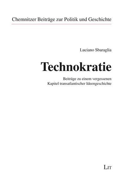 Technokratie: Beiträge zu einem vergessenen Kapitel transatlantischer Ideengeschichte (Chemnitzer Beiträge zur Politik und Geschichte) Law