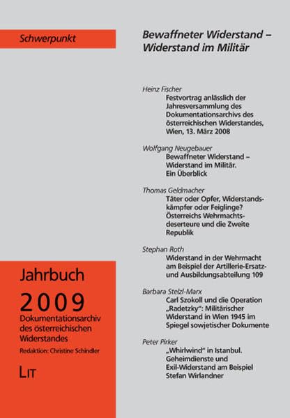 Jahrbuch 2009: Schwerpunkt: Bewaffneter Widerstand - Widerstand im Militär: Schwerpunkt: Bewaffneter Widerstand - Widerstand im Militär. Hrsg.: ... des österreichischen Widerstands) Politics & History