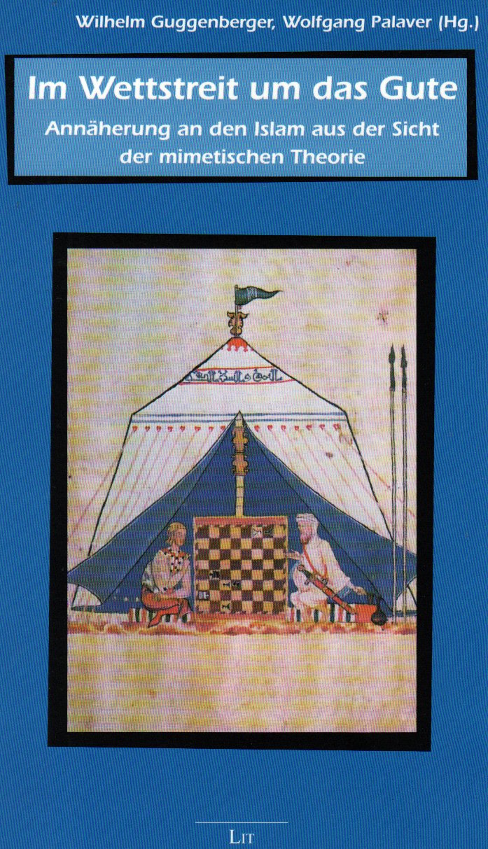 Im Wettstreit um das Gute: Annäherung an den Islam aus der Sicht der mimetischen Theorie (Beiträge zur mimetischen Theorie / Religion - Gewalt - Kommunikation - Weltordnung) Religion & Esotericism