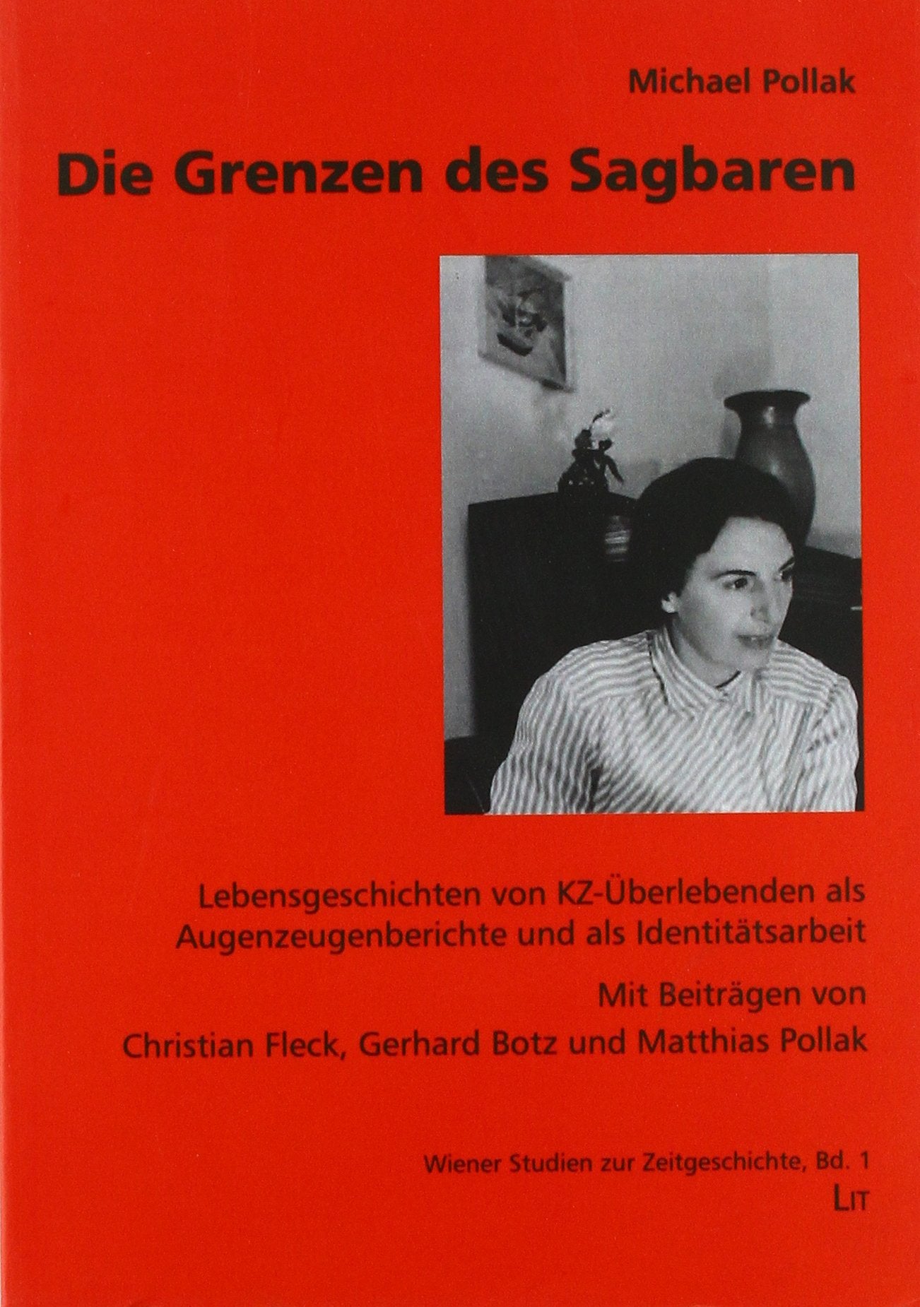 Die Grenzen des Sagbaren: Lebensgeschichten von KZ-Überlebenden als Augenzeugenberichte und als Identitätsarbeit. Nachwort: Gerhard Botz German history