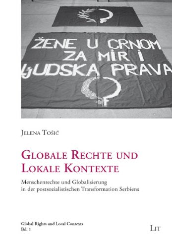 Globale Rechte und Lokale Kontexte: Menschenrechte und Globalisierung in der postsozialistischen Transformation Serbiens Law