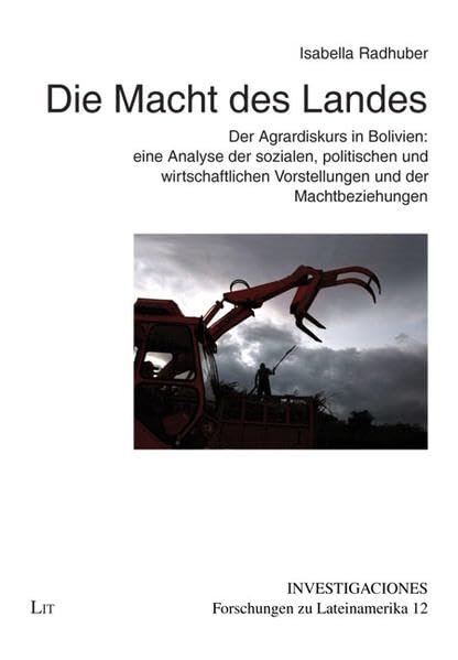 Die Macht des Landes: Der Agrardiskurs in Bolivien: eine Analyse der sozialen, politischen und wirtschaftlichen Vorstellungen und der Machtbeziehungen (Investigaciones / Forschungen zu Lateinamerika) Law