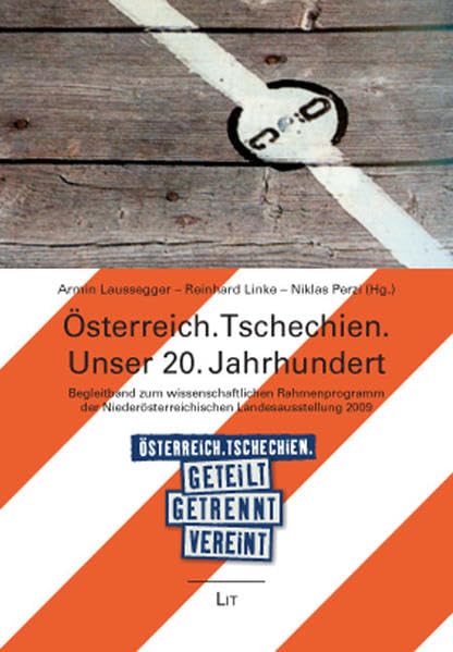 Österreich. Tschechien. Unser 20. Jahrhundert: Begleitband zum wissenschaftlichen Rahmenprogramm der Niederösterreichischen Landesausstellung 2009 ... (Schriftenreihe der Waldviertel Akademie) Politics & History