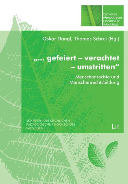 "... gefeiert - verachtet - umstritten": Menschenrechte und Menschenrechtsbildung (Schriften der Kirchlichen Pädagogischen Hochschule Wien/Krems) Books