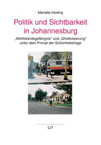 Politik und Sichtbarkeit in Johannesburg: 'Wohlstandsgefängnis' und 'Ghettoisierung' unter dem Primat der Sicherheitsfrage (African Connections in Post-Colonial Theory and Literatures) Law