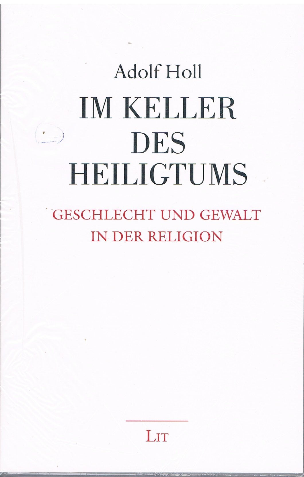 Im Keller des Heiligtums: Geschlecht und Gewalt in der Religion (LIT Premium) Religion & Esotericism