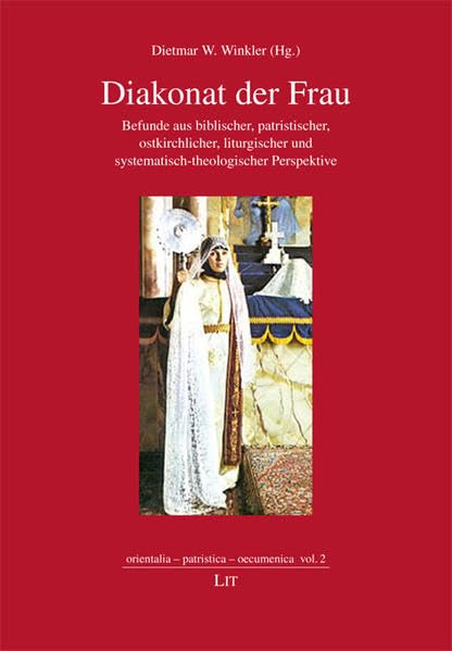 Diakonat der Frau: Befunde aus biblischer, patristischer, ostkirchlicher, liturgischer und systematisch-theologischer Perspektive (orientalia - patristica - oecumenica) Religion & Esotericism