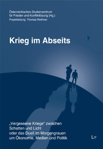 Krieg im Abseits: "Vergessene Kriege" zwischen Schatten und Licht oder das Duell im Morgengrauen um Ökonomie, Medien und Politik: "Vergessene ... Studienzentrum für Frieden und Konfliktlösung Law