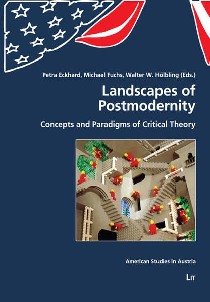Landscapes of Postmodernity: Concepts and Paradigms of Critical Theory (American Studies in Austria) General education
