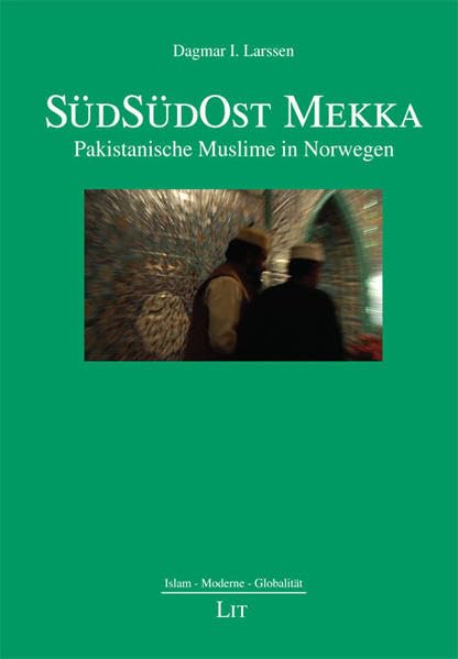 SüdSüdOst Mekka: Pakistanische Muslime in Norwegen (Islam - Moderne - Globalität) Politics & History