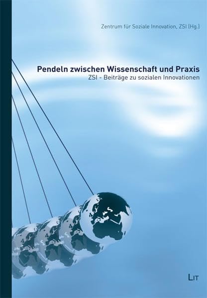 Pendeln zwischen Wissenschaft und Praxis: ZSI-Beiträge zu sozialen Innovationen: ZSI-Beiträge zu sozialen Innovationen. Hrsg.: Zentrum für Soziale ... Forschung und Wissenschaft - Soziologie) Law