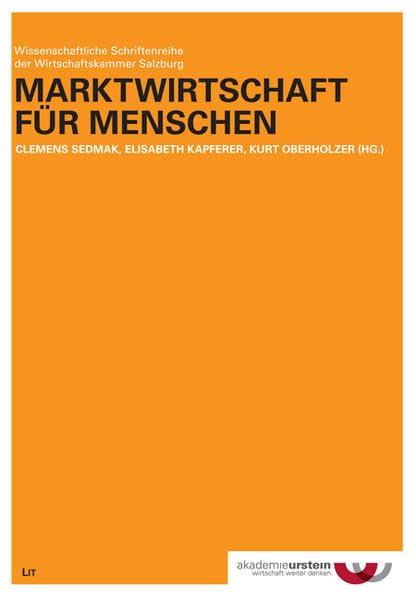 Marktwirtschaft für Menschen (Wissenschaftliche Schriftenreihe der Wirtschaftskammer Salzburg) Law