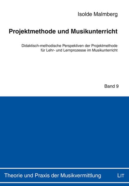 Projektmethode und Musikunterricht: Didaktisch-methodische Perspektiven der Projektmethode für Lehr- und Lernprozesse im Musikunterricht (Theorie und Praxis der Musikvermittlung) Books