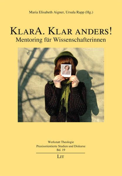 KlarA. Klar anders!: Mentoring für Wissenschafterinnen (Werkstatt Theologie / Praxisorientierte Studien und Diskurse) Law