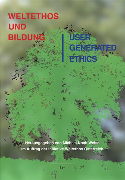 Weltethos und Bildung. User Generated Ethics (Schriftenreihe der Initiative Weltethos Österreich) Books