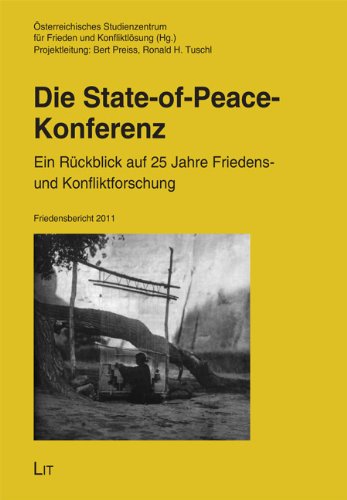 Die State-of-Peace-Konferenz: Ein Rückblick auf 25 Jahre österreichische Friedens- und Konfliktforschung. Friedensbericht 2011. Projektleitung: Bert ... für Frieden und Konfliktforschung Law