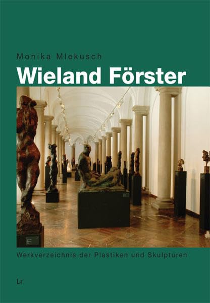 Wieland Förster: Werkverzeichnis der Plastiken und Skulpturen (grazer edition) Film, Art & Culture