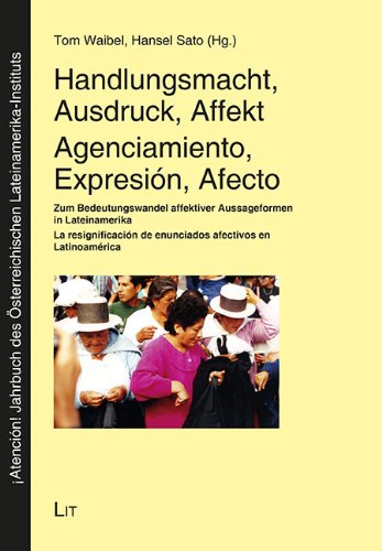 Handlungsmacht, Ausdruck, Affekt. Agenciamiento, Expresión, Afecto: Zum Bedeutungswandel affektiver Aussageformen in Lateinamerika. La resignificación ... afectivos en Latinoamérica. Dtsch.-Span. Law