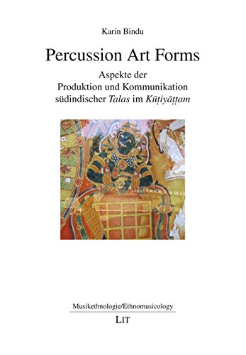 Percussion Art Forms: Aspekte der Produktion und Kommunikation südindischer Talas im Kutiyattam Books