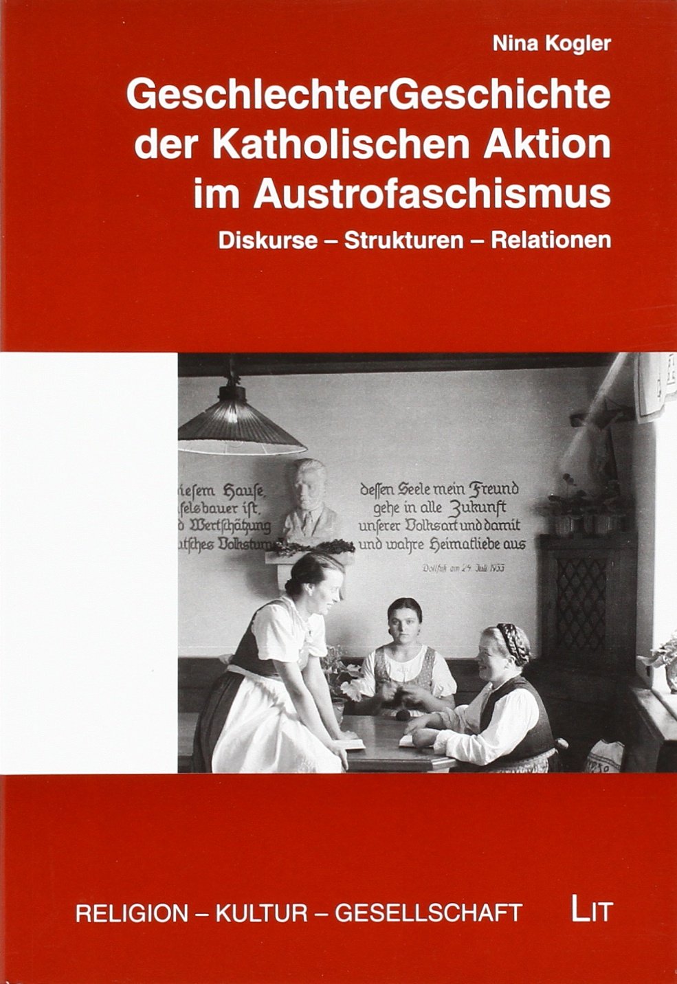 GeschlechterGeschichte der Katholischen Aktion im Austrofaschismus: Diskurse - Strukturen - Relationen. Dissertation Religion & Esotericism