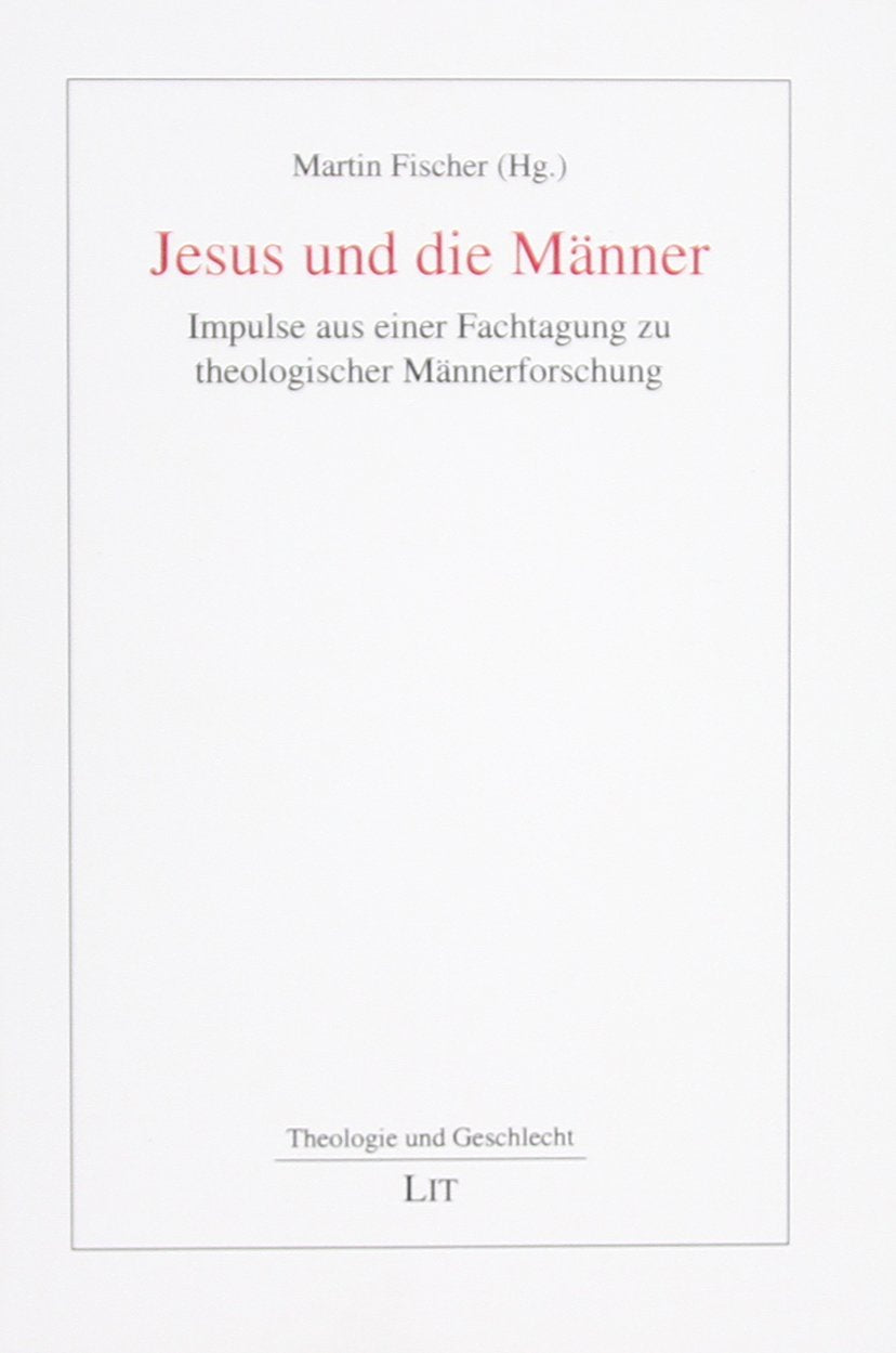 Jesus und die Männer: Impulse aus einer Fachtagung zu theologischer Männerforschung Religion & Esotericism